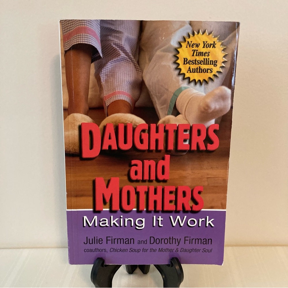 Daughters and Mothers Making it Work Chicken Soup for the Mother & Daughter Soul